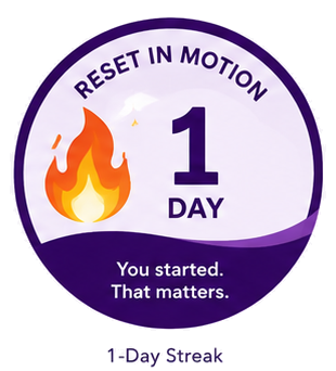Reset in Motion badge showing a 1-day streak with a flame icon and the message: You started. That matters.